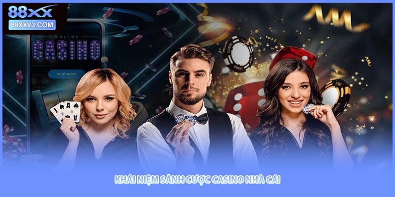 Khái niệm sảnh cược casino nhà cái