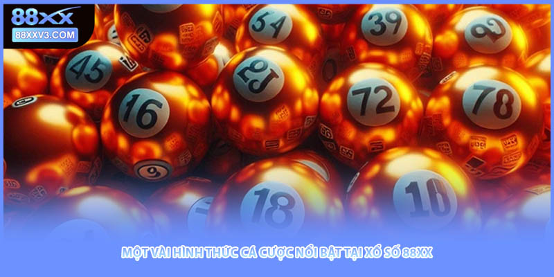 Một vài hình thức cá cược nổi bật tại xổ số 88XX