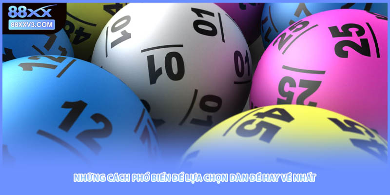 Những cách phổ biến để lựa chọn dàn đề hay về nhất