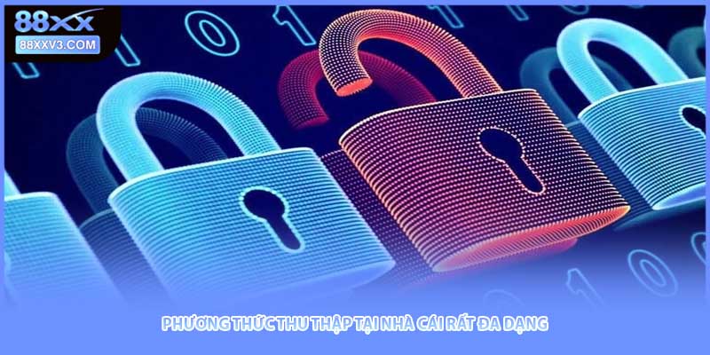 Phương thức thu thập tại nhà cái rất đa dạng